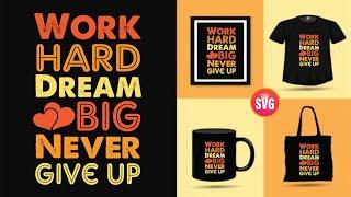 How to Make "Work hard Dream Big Never Give up"- Custom Design || SVG Cut File