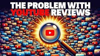 The Problem with YouTube Reviews