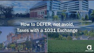 Deferring, not Avoiding, Tax with a 1031 Exchange