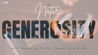 The Nature Of Generosity (Part 1) | Exec. Pastor Sam Ofe-Brobe