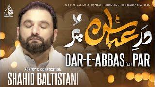 Manqabat Mola Abbas | Dar e Abbas Par | Shahid Baltistani | Manqabat 2022