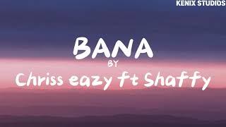 Bana by Shaffy ft Chriss Eazy (lyrics)