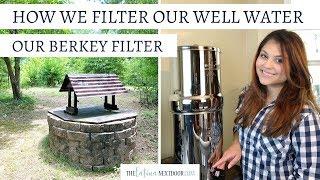 HOW TO FILTER WELL WATER | HOW TO SET UP THE BERKEY WATER FILTER