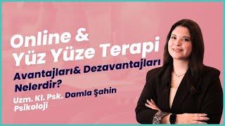 Online Terapi ve Yüz Yüze Terapi Avantajları& Dezavantajları- Uzm.Kl. Psk. Damla Şahin