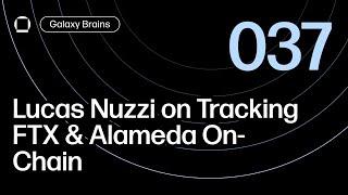 Lucas Nuzzi on Tracking FTX & Alameda On-Chain | Galaxy Brains Podcast 037