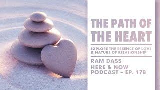 Ram Dass – Here and Now – Ep. 178 – The Path of the Heart