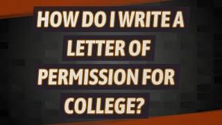 How do I write a letter of permission for college?