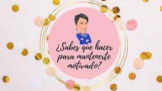 7 Consejos Para Mantener La Motivación #conversandoentreamigas