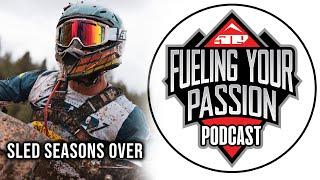 Sled Season is Over! E31 - Fueling Your Passion Podcast