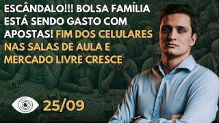 R$ 3 bi do Bolsa Família acabam em apostas, o fim dos celulares nas aulas e Mercado Livre cresce