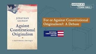 For or Against Constitutional Originalism?: A Debate