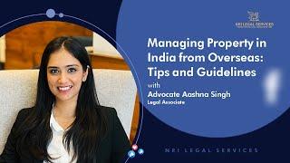 How to manage property in India while living abroad | Aashna Singh | NRI Legal Services