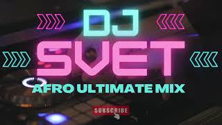 DJ SVET - AFRO ULTIMATE MIX APRIL 2024