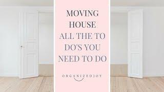 MOVING HOUSE ~ ALL THE TO DO'S YOU NEED TO DO | Organized Joy