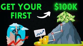 How to GET your FIRST $100,000 