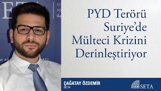 Çağatay Özdemir | PYD Terörü Suriye’de Mülteci Krizini Derinleştiriyor