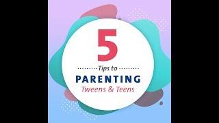 5 Tips On Parenting Tweens & Teens
