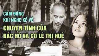 Chuyện tình của Bác Hồ và cô Lê Thị Huệ - Người con gái cả đời chờ đợi Bác | Kể Chuyện Bác Hồ