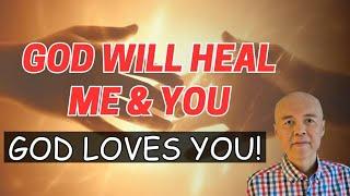 God will heal me & you. GOD LOVES YOU! - Doc Willie Ong.