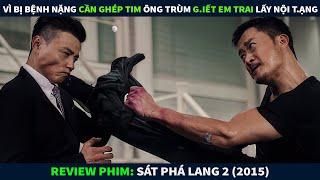 Review Phim Hành Động || Vì Bị Bệnh Nặng Cần Ghép Tim Ông Trùm G.iết Em Trai Để Lấy Nội T.ạng