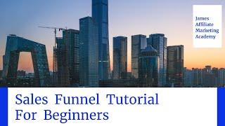 Sales Funnel Tutorial For Beginners  | James Affiliate Marketing Academy