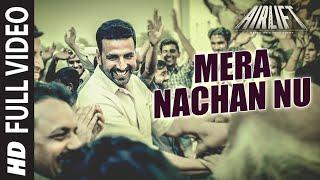 'Mera Nachan Nu' FULL VIDEO SONG | AIRLIFT | Akshay Kumar, Nimrat Kaur | T-Series