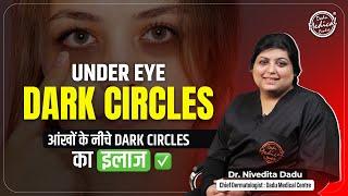 Best Solution for Under Eye Dark Circles | Pigmentation Treatment in delhi | Dr. Nivedita Dadu
