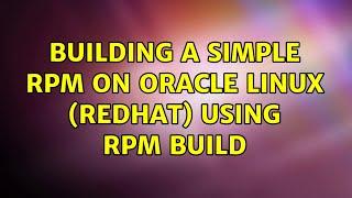 Building a simple RPM on Oracle Linux (RedHat) using rpm build