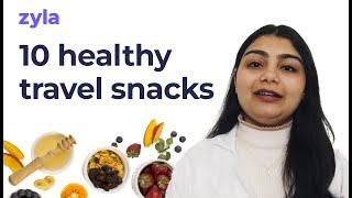 Top 10 travel snacks: Healthy & delicious options | Zyla Health