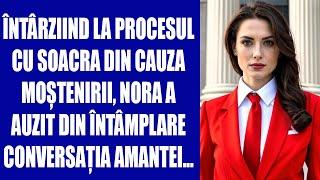 Întârziind la procesul cu soacra din cauza moștenirii, nora a auzit din întâmplare conversația amant