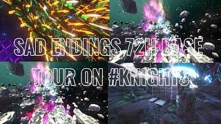 72H BASE TOUR ON #knights | SAD ENDINGS | #ark #dedi