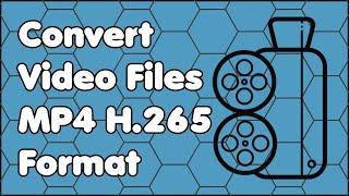 How to Convert Video Files into the MP4 H.265 Format for Free