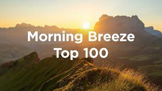 Morning Breeze ️Top 100 Relaxing Chillout Tracks