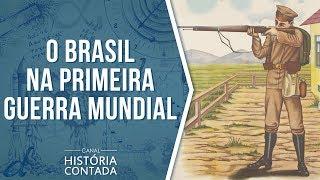 Brasil na Primeira Guerra Mundial - História Contada