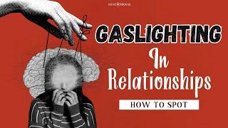 3 Ways To Spot Gaslighting In Relationships