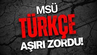 MSÜ TÜRKÇE AŞIRI ZORDU!