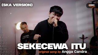 Sekecewa Itu - Angga Candra ft Himalaya Band | SKA Version