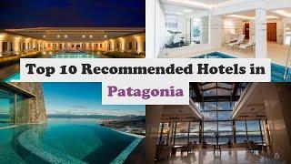 Top 10 Recommended Hotels In Patagonia | Luxury Hotels In Patagonia