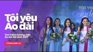 AODAI2017 - Đêm chung kết Gương mặt Áo dài Nữ sinh 2017 tràn ngập cảm xúc