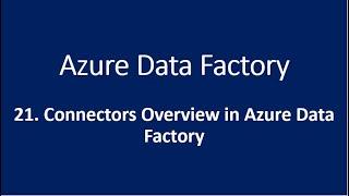 21. Connectors Overview in Azure Data Factory