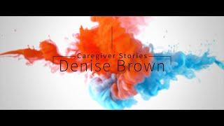 Caregiver Stories: Denise Brown