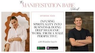 Podcast| Infusing spirituality into business & doing shamanic work w/Brandon Lucero