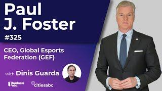 Paul J. Foster - CEO, Global Esports Federation (GEF)