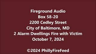 10-7-24, 2200 Cedley St, Baltimore, MD, 2 Alarm Dwellings Fire with Victim