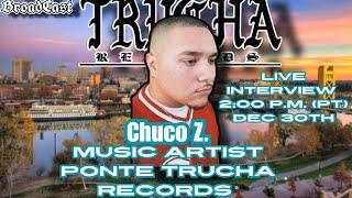 LIVE INTERVIEW WITH CO- CEO OF PONTE TRUCHA RECORDS ️  MUSIC ARTIST Chuco Z. Sacramento CA. 