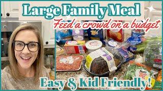 EASY LARGE FAMILY MEALS // FEED A CROWD ON A BUDGET!