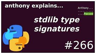 how I find standard python type signatures (beginner - intermediate) anthony explains #266