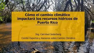 Cómo el cambio climático impactará los recursos hídricos de Puerto Rico por Ing. Carl Axel Soderberg