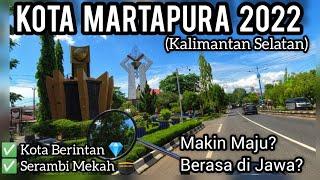 MELIHAT KOTA MARTAPURA, KALIMANTAN SELATAN DI 2022: Dari Jalan Utama-Jalan Belakang...