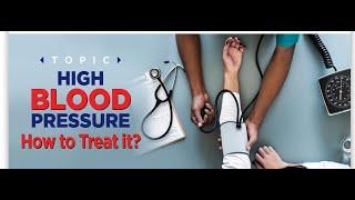 "HIGH BLOOD PRESSURE; HOW TO TREAT IT?"